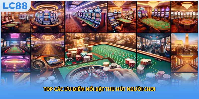 Top các ưu điểm nổi bật thu hút người chơi